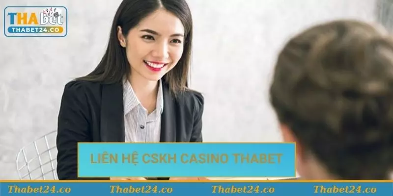 Chăm sóc khách hàng thabet casino hiện nay