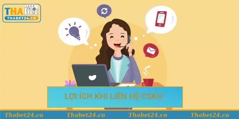 Lợi ích nhận được khi liên hệ CSKH Thabet