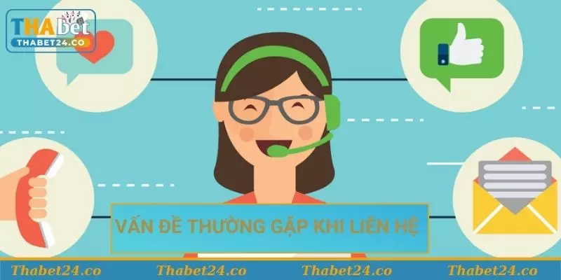 Các vấn đề thường gặp khi liên hệ CSKH casino Thabet
