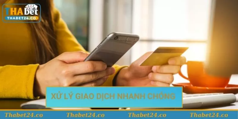 Xử lý giao dịch nạp tiền Thabet nhanh chóng