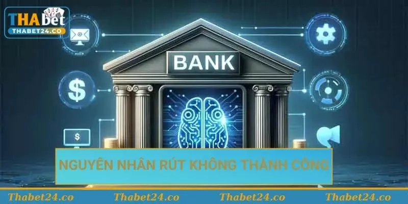 Nguyên nhân khiến việc rút tiền Thabet không thành công