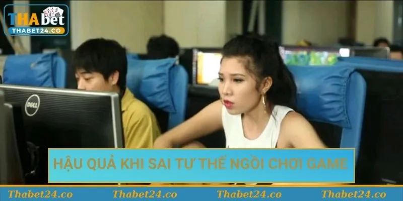 Hậu quả khi sai tư thế ngồi chơi game