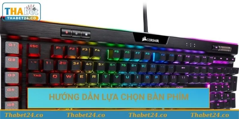 Hướng dẫn lựa chọn bàn phím để chơi game