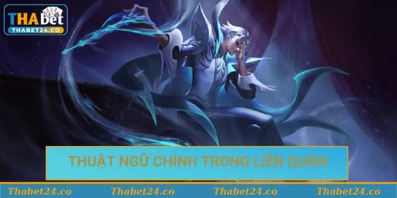 Thuật ngữ chính trong game Liên Quân