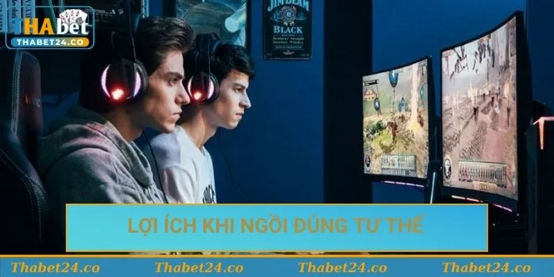 Lợi ích khi sử dụng tư thế ngồi chơi game chuẩn 
