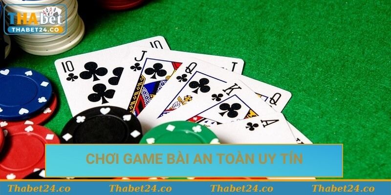chơi game bài an toàn uy tín