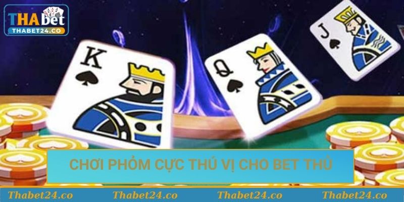 Chơi phỏm cực thú vị cho bet thủ Chơi phỏm cực thú vị cho bet thủ
