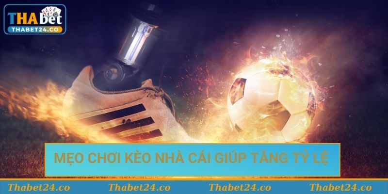 Mẹo chơi kèo nhà cái giúp tăng tỷ lệ thắng