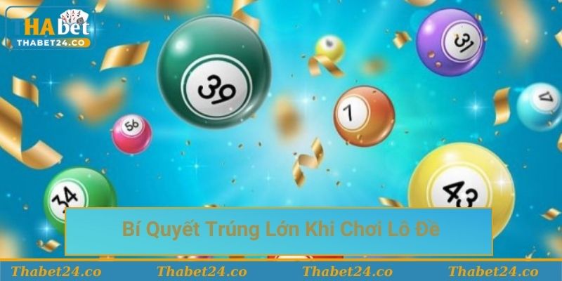 Bí quyết trúng lớn khi chơi lô đề tại Thabet Bí quyết trúng lớn khi chơi lô đề tại Thabet