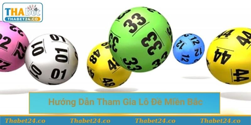 Hướng dẫn tham gia lô đề miền Bắc tại Thabet đơn giản Hướng dẫn tham gia lô đề miền Bắc tại Thabet đơn giản