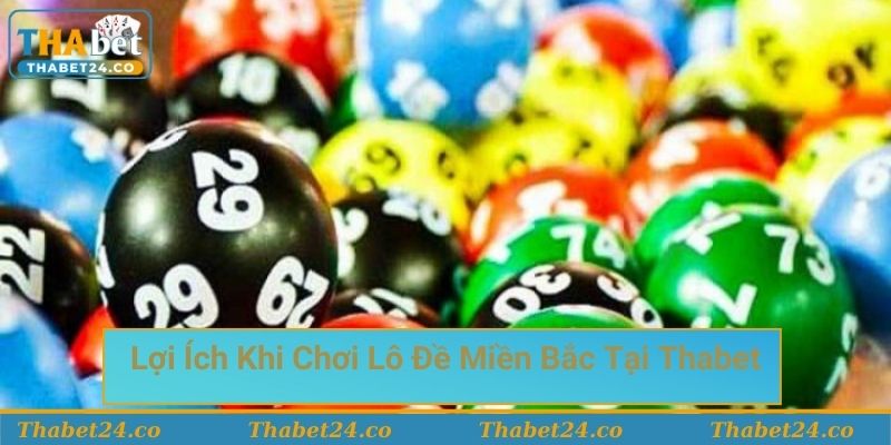 Lợi ích khi chơi lô đề miền Bắc tại Thabet Lợi ích khi chơi lô đề miền Bắc tại Thabet