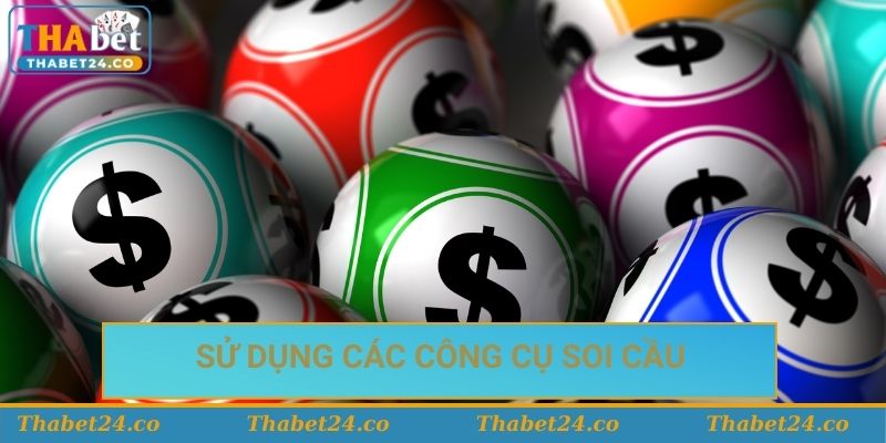 Sử dụng các công cụ soi cầu và dự đoán Sử dụng các công cụ soi cầu và dự đoán