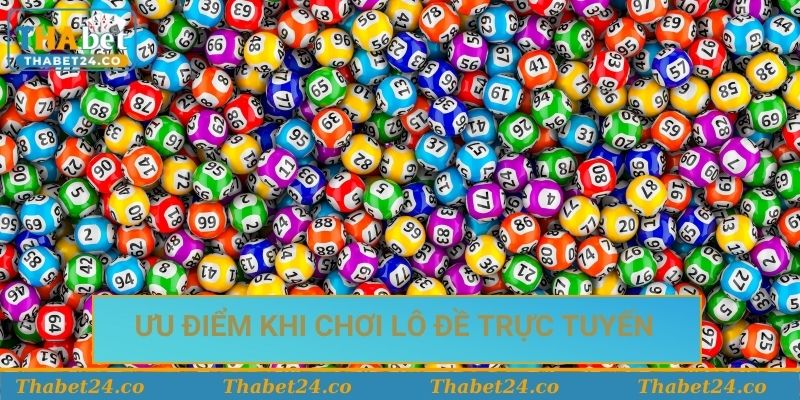 Ưu điểm khi chơi lô đề trực tuyến tại Thabet Ưu điểm khi chơi lô đề trực tuyến tại Thabet