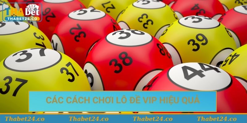 Các cách chơi lô đề VIP hiệu quả tại Thabet