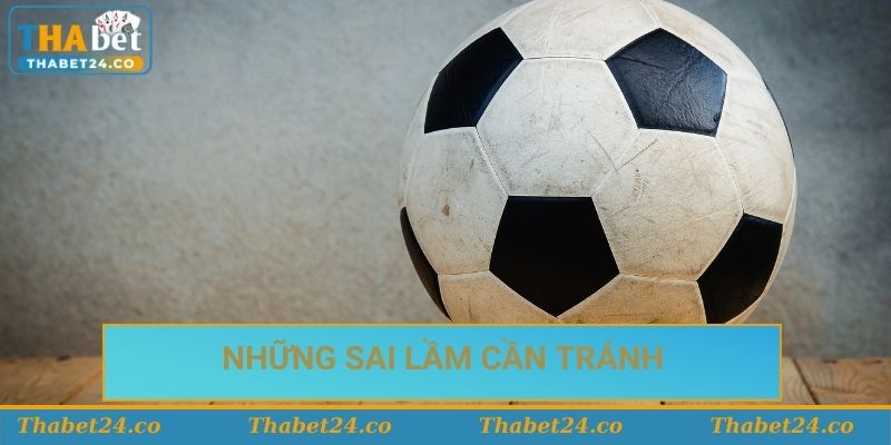 Những sai lầm cần tránh khi chơi soi kèo cược bóng đá