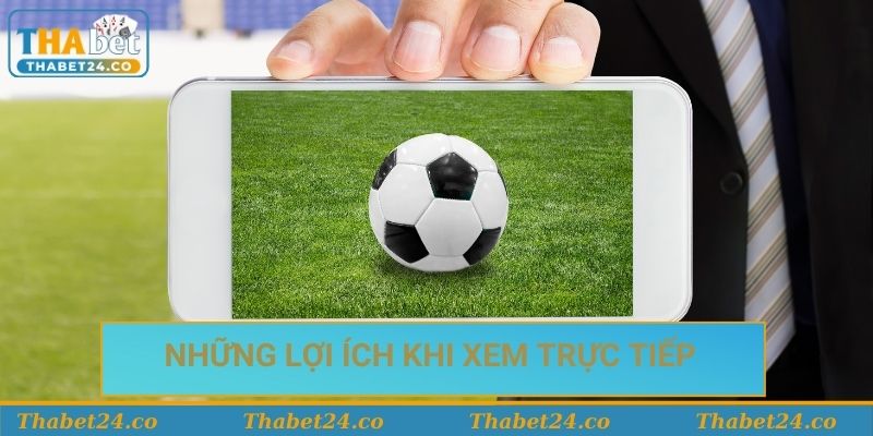 Những lợi ích khi xem trực tiếp bóng đá tại Thabet